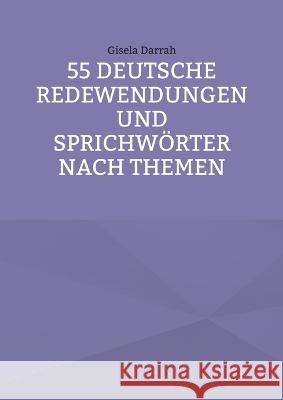 55 deutsche Redewendungen und Sprichwörter nach Themen Gisela Darrah 9783756238392 Books on Demand