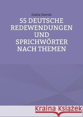 55 deutsche Redewendungen und Sprichwörter nach Themen Gisela Darrah 9783756238392 Books on Demand