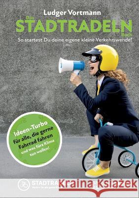 Das Stadtradeln-Buch: So startest Du deine eigene kleine Verkehrswende! Ludger Vortmann 9783756239894