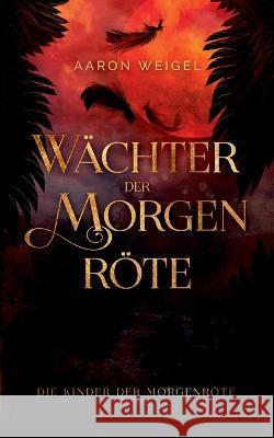 Wächter der Morgenröte: Die Kinder der Morgenröte Weigel, Aaron 9783756239900