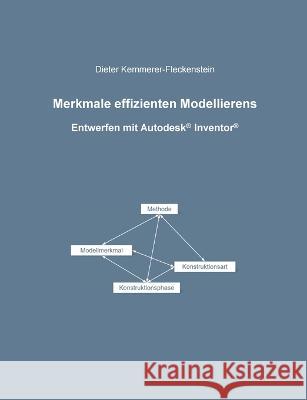 Merkmale effizienten Modellierens: Entwerfen mit Autodesk Inventor Dieter Kemmerer-Fleckenstein 9783756243402 Books on Demand