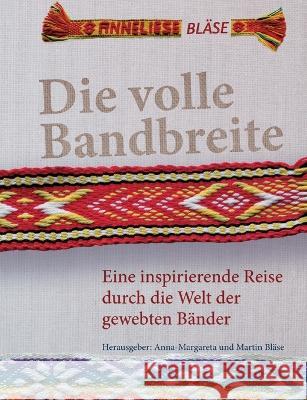 Die volle Bandbreite: Eine inspirierende Reise durch die Welt der gewebten Bänder Anneliese Bläse 9783756244065 Books on Demand