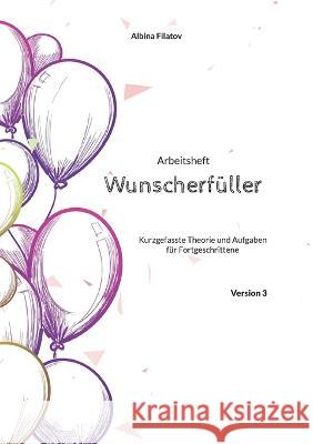 3. Arbeitsheft Wunscherfüller: Kurzgefasste Theorie und Aufgaben für Fortgeschrittene Albina Filatov 9783756244072