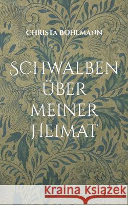 Schwalben über meiner Heimat Christa Bohlmann 9783756244171 Books on Demand