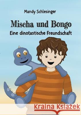 Mischa und Bongo: Eine dinotastische Freundschaft Mandy Schlesinger 9783756244454