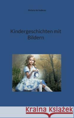 Kindergeschichten mit Bildern: Zum Lesen und Vorlesen Melany d 9783756248209 Bod - Books on Demand