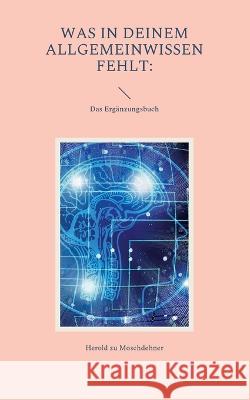 Was in Deinem Allgemeinwissen fehlt: Das Ergänzungsbuch Herold Zu Moschdehner 9783756248261