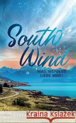 South Wind: Was, wenn es Liebe war? Stefanie Brunswick 9783756248544 Books on Demand