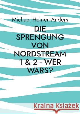 Die Sprengung von Nordstream 1 & 2 - wer wars? Michael Heinen-Anders 9783756248681 Books on Demand