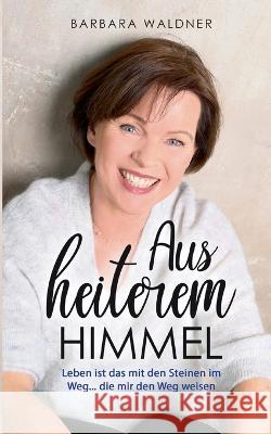 Aus heiterem Himmel - Leben ist das mit den Steinen im Weg: ...die mir den Weg weisen Barbara Waldner 9783756248827