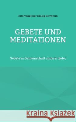 Gebete und Meditationen: Gebete in Gemeinschaft anderer Beter Interreligi?ser Dialog Schwerin Rainer Brunst Rudol Hans-J?rgen Str?ter 9783756248858 Books on Demand