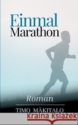 Einmal Marathon Timo Mäkitalo 9783756256198