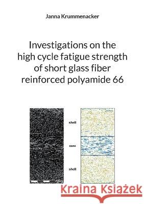 Investigations on the high cycle fatigue strength of short glass fiber reinforced polyamide 66 Janna Krummenacker 9783756256266 Bod - Books on Demand