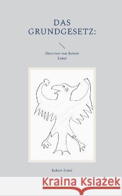 Das Grundgesetz: Illustriert von Robert Zobel Robert Zobel 9783756256785