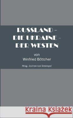 Russland - Die Ukraine - Der Westen B?ttcher Winfried Jochen Vo 9783756257164