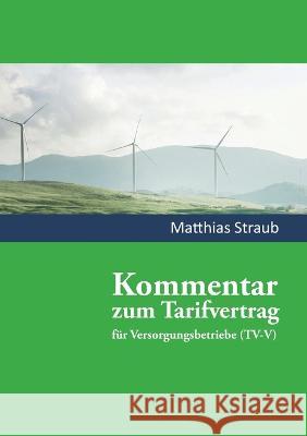 Kommentar zum Tarifvertrag für Versorgungsbetriebe: Ein Praxiskommentar zum Tarifrecht Straub, Matthias 9783756258642