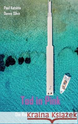 Tod in Pink: Die Rosenmorde von Mykonos Paul Katsitis Danny Silva 9783756258932 Books on Demand