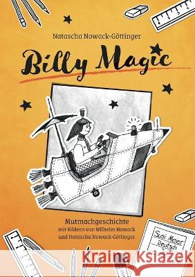 Billy Magic: Mit Bildern von Wilhelm Nowack und Natascha Nowack-G?ttinger Natascha Nowack-G?ttinger 9783756259700