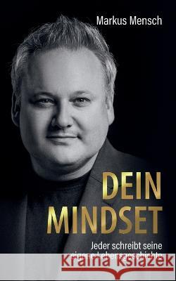 Dein Mindset - Jeder schreibt seine eigene Lebensgeschichte Markus Mensch 9783756272082 Books on Demand