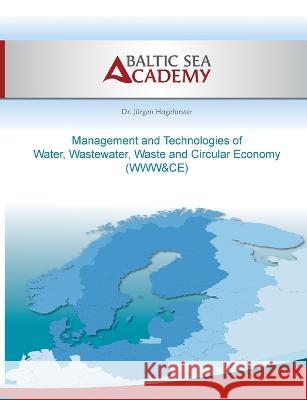 Management and Technologies of Water, Wastewater, Waste and Cir-cular Economy: Www&ce J?rgen Hogeforster 9783756274024