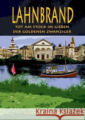 Lahnbrand: Tot am Stock im Gießen der Goldenen Zwanziger Henrich Dörmer 9783756275779