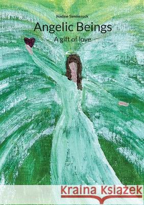 Angelic Beings: A gift of love Nadine Simmerock 9783756275847 Bod - Books on Demand