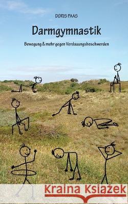 Darmgymnastik: Bewegung & mehr gegen Verdauungsbeschwerden Doris Paas 9783756276080