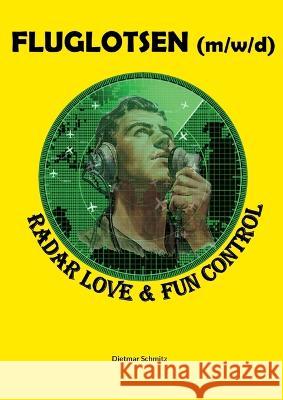 Fluglotse (m/w/d): Radar Love & Fun Control Dietmar Schmitz 9783756276097