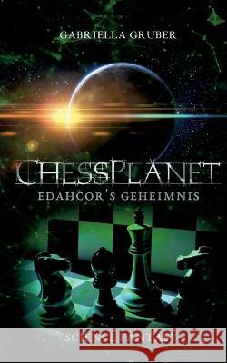 ChessPlanet - Edahcor's Geheimnis Gabriella Gruber 9783756277117 Bod - Books on Demand