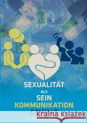 Sexualität als Sein - Kommunikation - Gewalt Reinhold Miller 9783756289295 Books on Demand