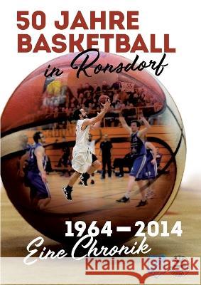 50 Jahre Basketball in Ronsdorf: 1964 - 2014 - Eine Chronik Dirk Urspruch 9783756289479