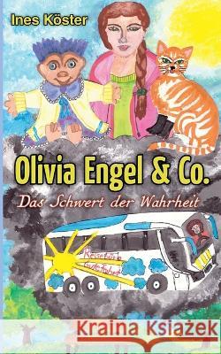 Olivia Engel & Co.: Das Schwert der Wahrheit Ines Köster 9783756289653