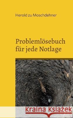 Problemlösebuch für jede Notlage: Funktioniert zuverlässig Herold Zu Moschdehner 9783756292363