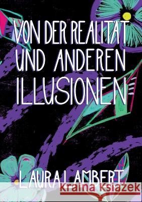 Von der Realität und anderen Illusionen Lambert, Laura 9783756293193 Books on Demand