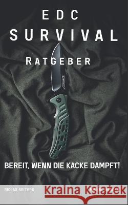 EDC Survival Ratgeber: Bereit, wenn die Kacke dampft! Niclas Seiters, Michel Berger 9783756293636 Books on Demand