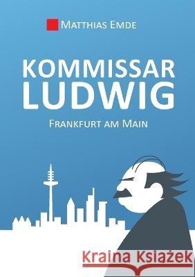 Kommissar Ludwig: Frankfurt am Main Matthias Emde 9783756295845