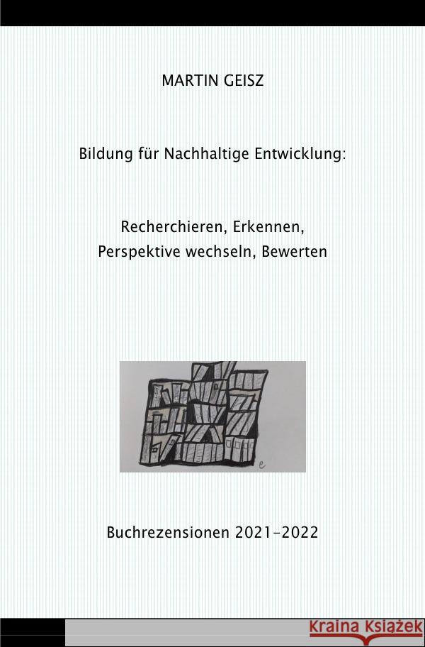 Recherchieren, Erkennen, Perspektive wechseln, Bewerten - Bildung für eine nachhaltige Entwicklung Geisz, Martin 9783756503148 epubli