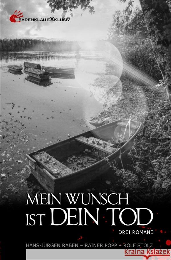 Mein Wunsch ist dein Tod: Drei Romane Raben, Hans-Jürgen, Popp, Rainer, Stolz, Rolf 9783756503438