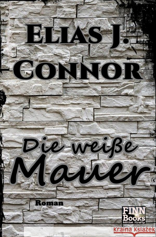 Die weiße Mauer Connor, Elias J. 9783756505326 epubli