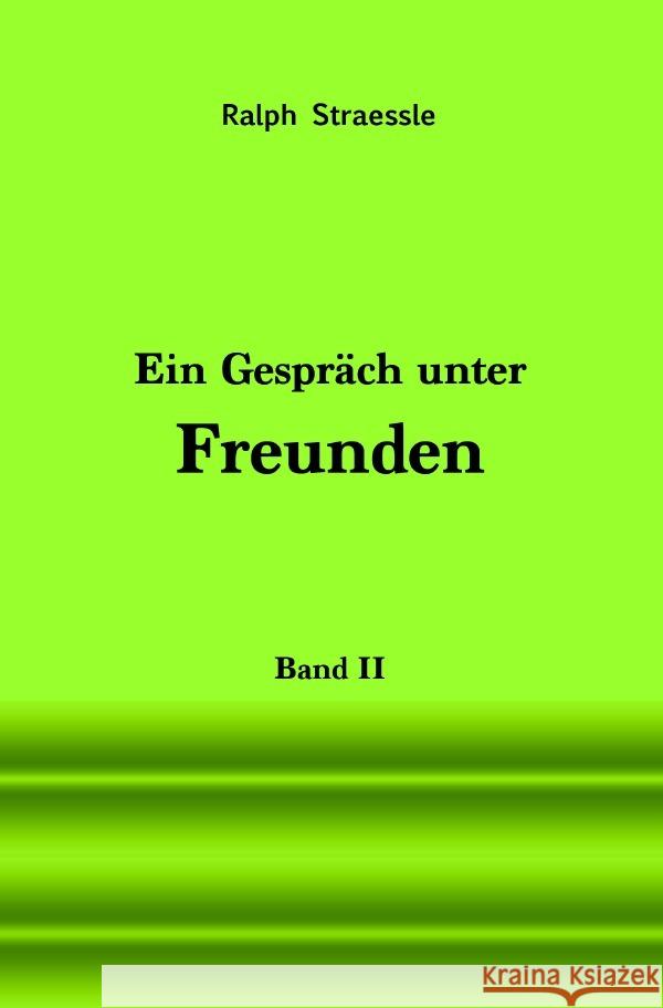 Ein Gespräch unter Freunden - Band II Straessle, Ralph 9783756505500 epubli