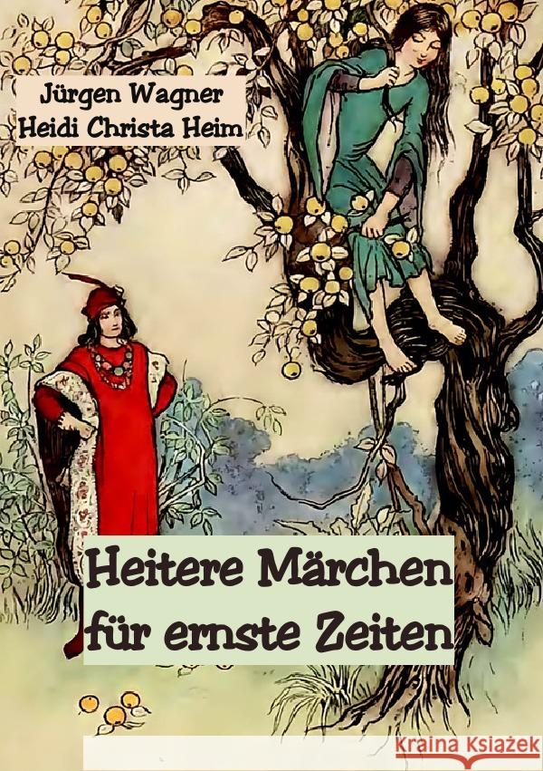 Heitere Märchen für ernste Zeiten Wagner, Jürgen 9783756507016