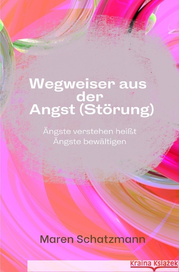 Wegweiser aus der Angst (Störung) Schatzmann, Maren 9783756508761
