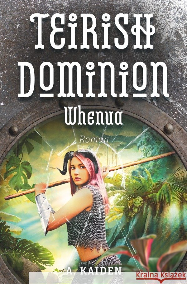 Teirish Dominion - Whenua Kaiden, A. 9783756509270 epubli
