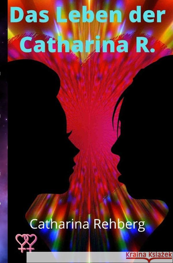 Das Leben der Catharina R. Rehberg, Catharina 9783756510313