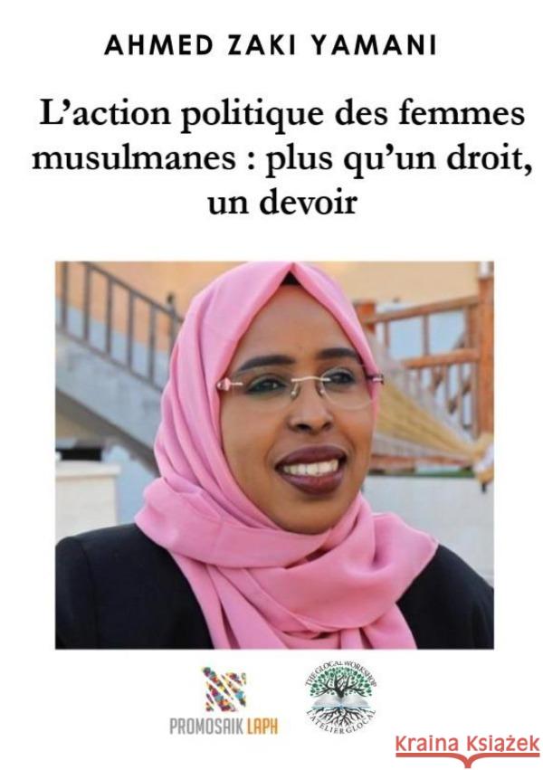 L'action politique des femmes musulmanes : plus qu'un droit, un devoir Yamani, Ahmed Zaki 9783756510658