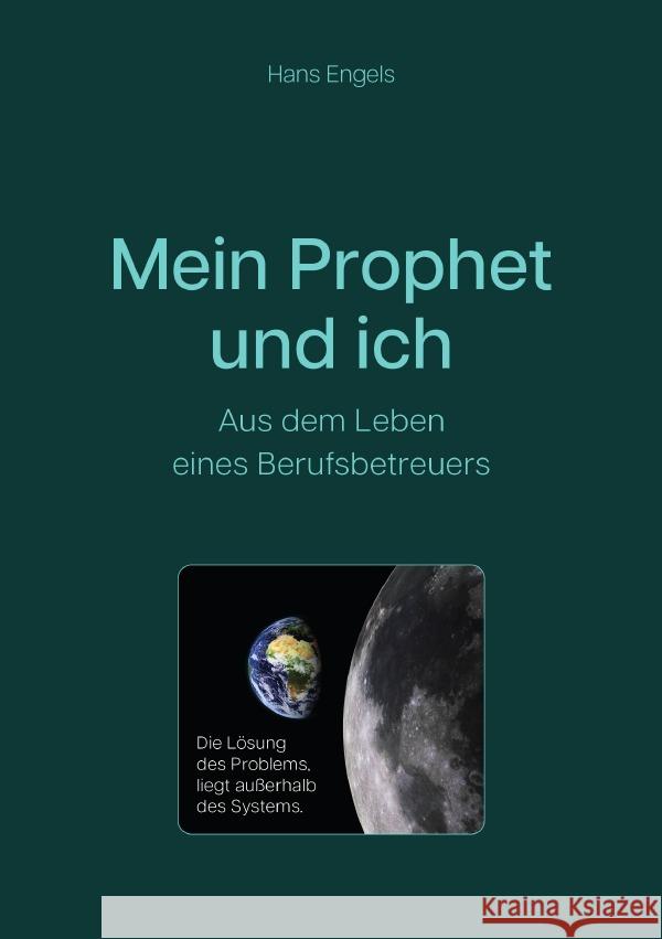 Mein Prophet und ich - Aus dem Leben eines Berufsbetreuers Engels, Hans 9783756511884