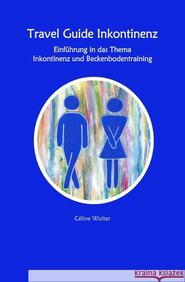 Travel Guide Inkontinenz  Einführung in das Thema Inkontinenz und Beckenbodentraining Wolter, Céline 9783756512430 epubli