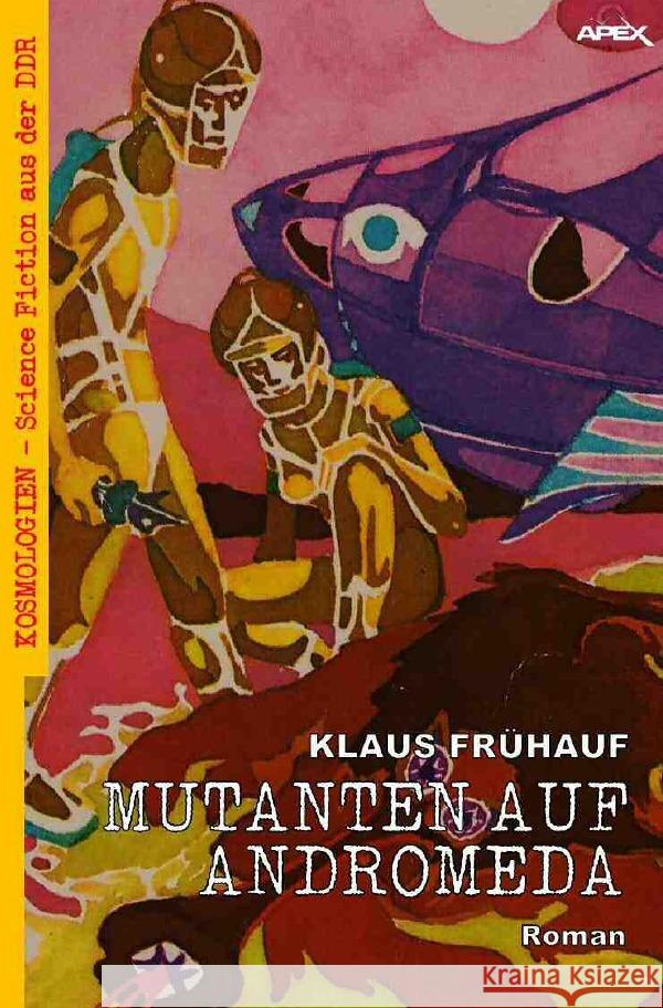 MUTANTEN AUF ANDROMEDA Frühauf, Klaus 9783756515622