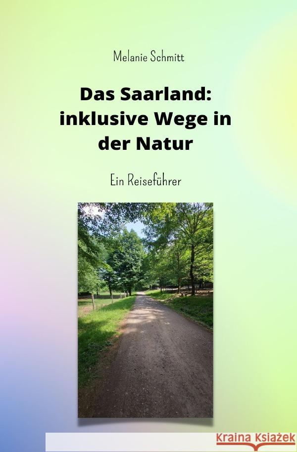 Das Saarland: inklusive Wege in der Natur Schmitt, Melanie 9783756518029