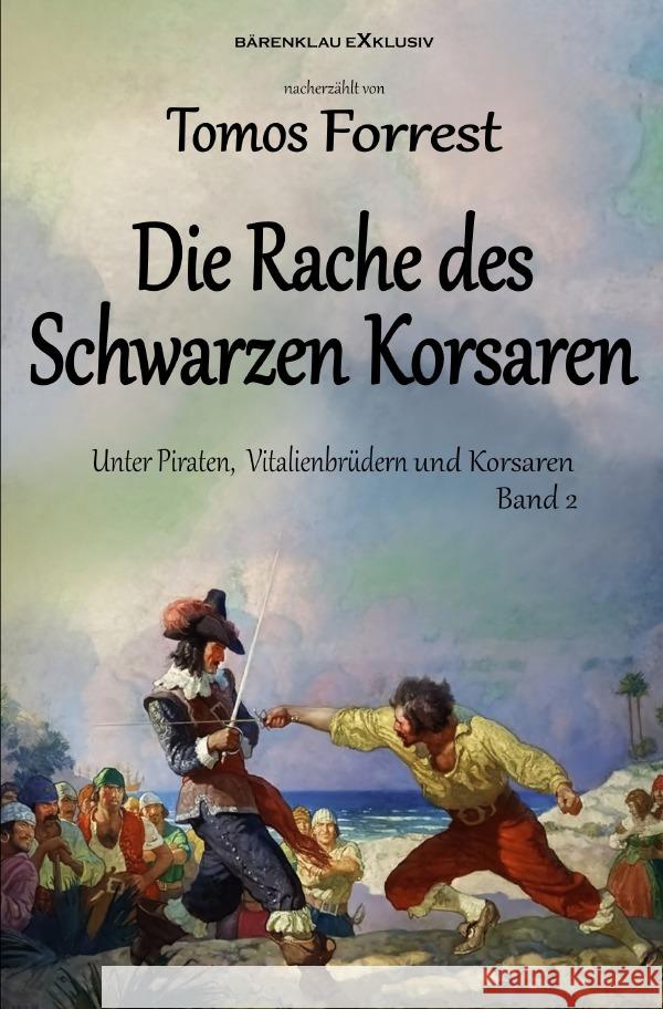 Unter Piraten, Vitalienbrüder und Korsaren Band 2: Die Rache des Schwarzen Korsaren Forrest, Tomos 9783756518418